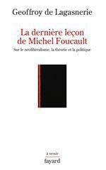 La dernière leçon de Michel Foucault. Sur le néolibéralisme, la théorie et la politique