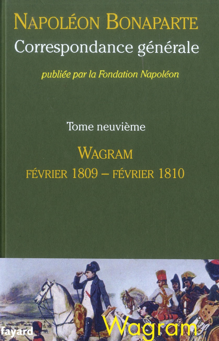 Correspondance générale. Tome 9, Mars 1809 - Février 1810, Wagram