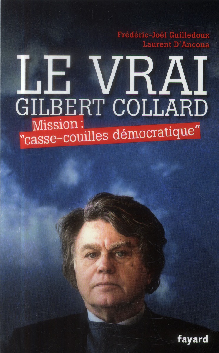 Le vrai Gilbert Collard. Mission : "casse-couilles démocratique"