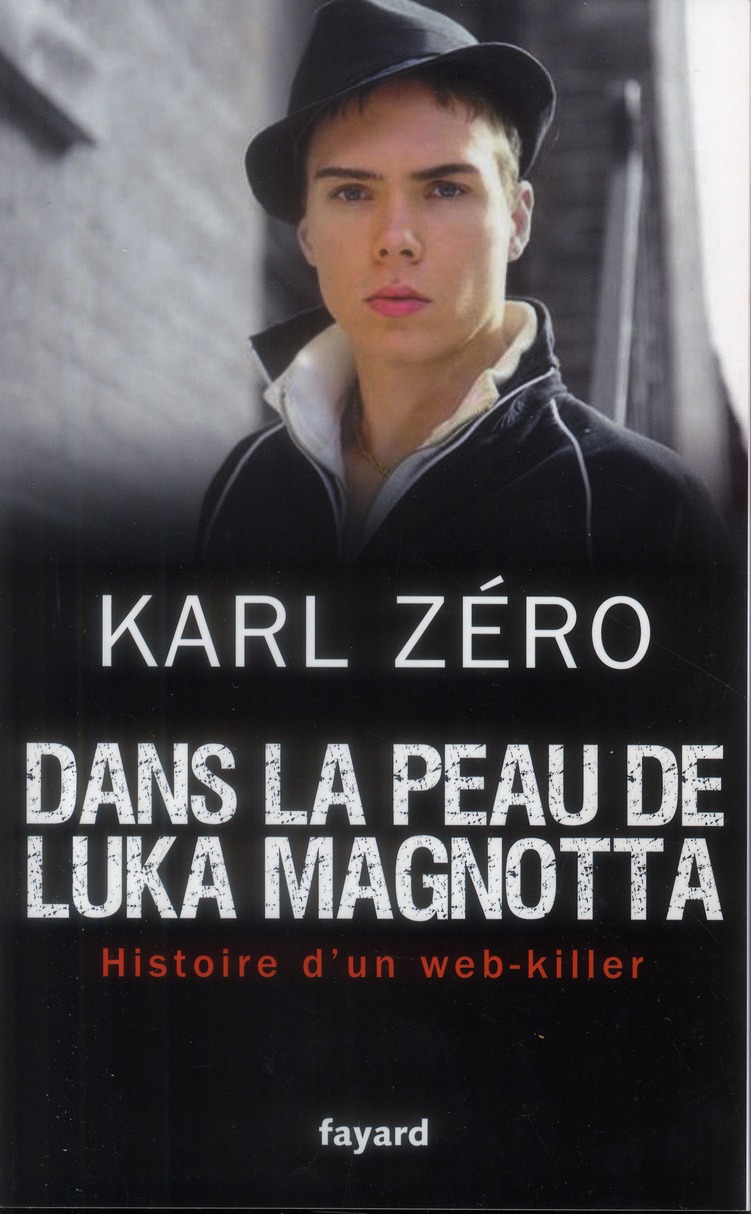 Dans la peau de Luka Magnotta. Histoire d'un web-killer