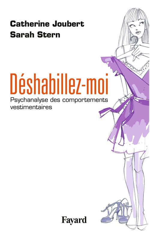 Déshabillez-moi. Psychanalyse des comportements vestimentaires