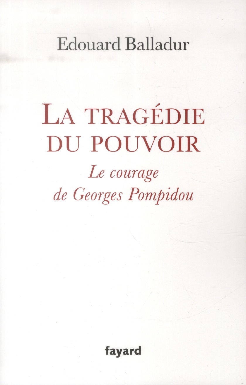 La tragédie du pouvoir. Le courage de Georges Pompidou