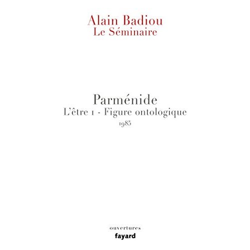 Parménide L'être 1 - Figure ontologique. Le séminaire 1985-1986