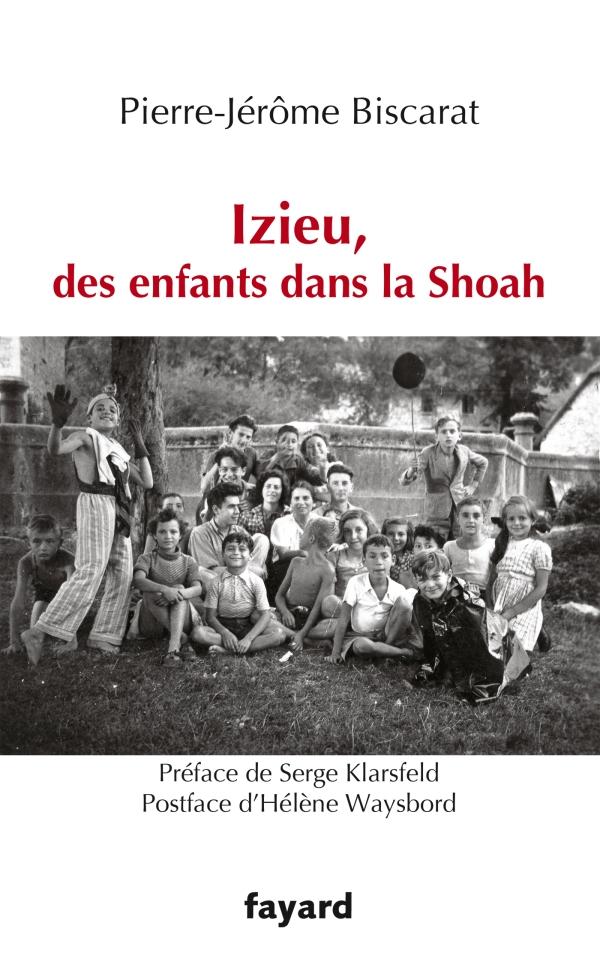 Izieu, des enfants dans la Shoah. Edition revue et augmentée