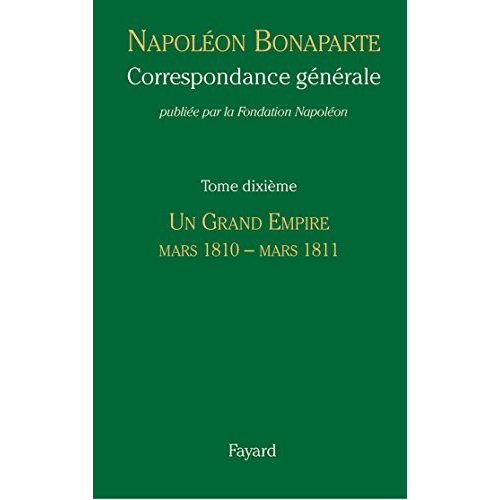 Correspondance générale. Tome 10, Un grand empire, mars 1810 - mars 1811