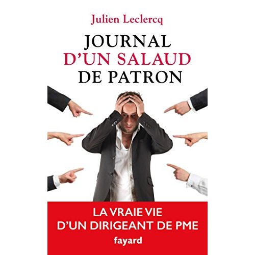 Journal d'un salaud de patron. La vraie vie d'un dirigeant de PME