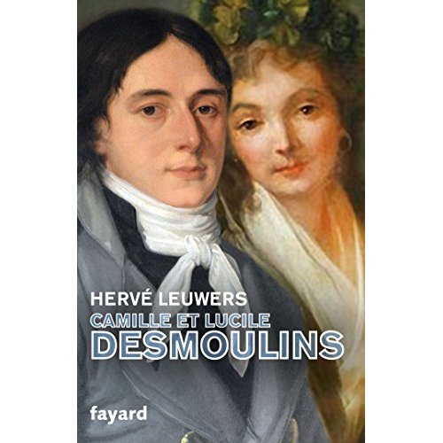 Camille et Lucile Desmoulins. Un rêve de république