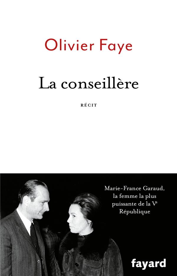 La conseillère. Marie-France Garaud, la femme la plus puissante de la Ve République