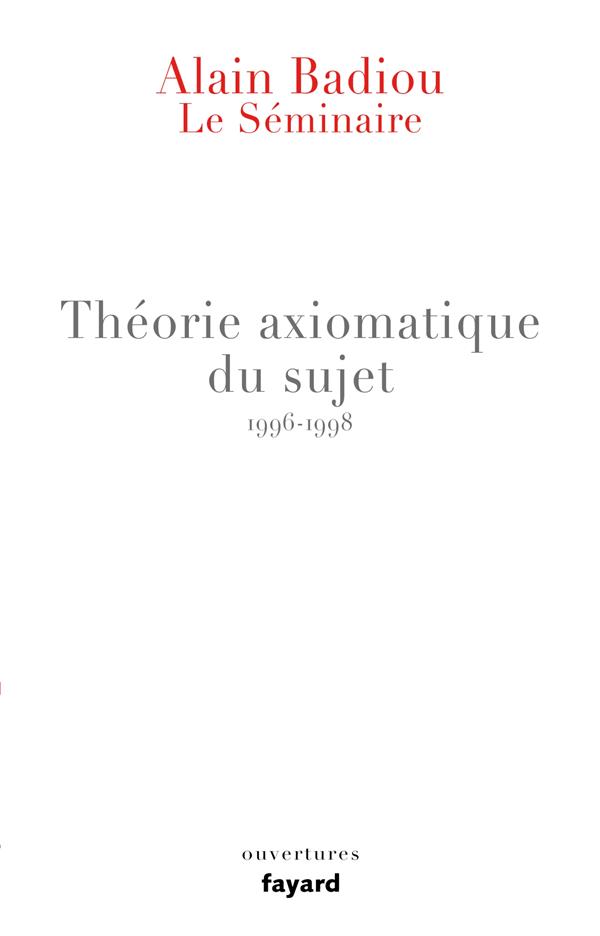 Théorie axiomatique du sujet. Le séminaire 1996-1998