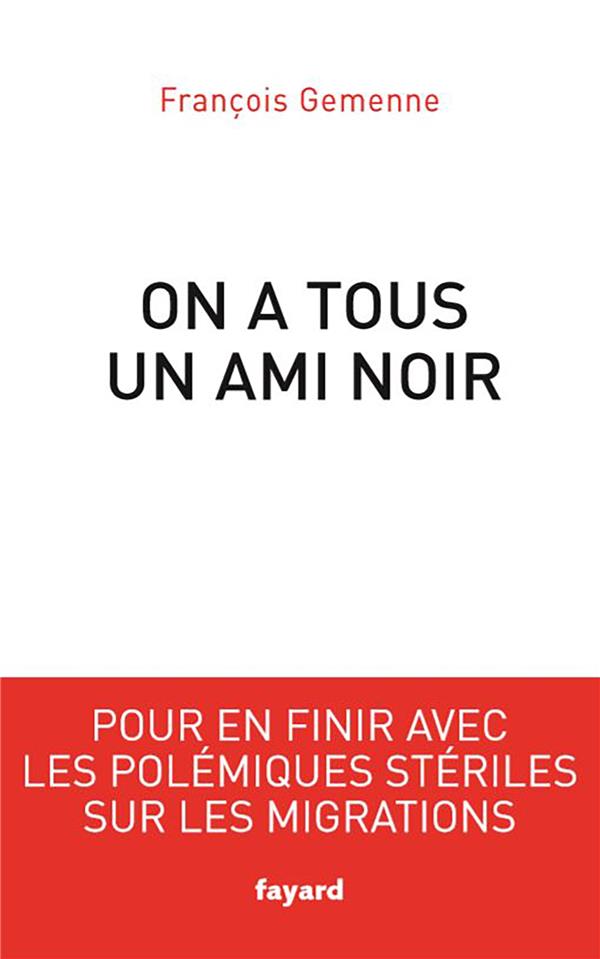On a tous un ami noir. Pour en finir avec les polémiques stériles sur les migrations