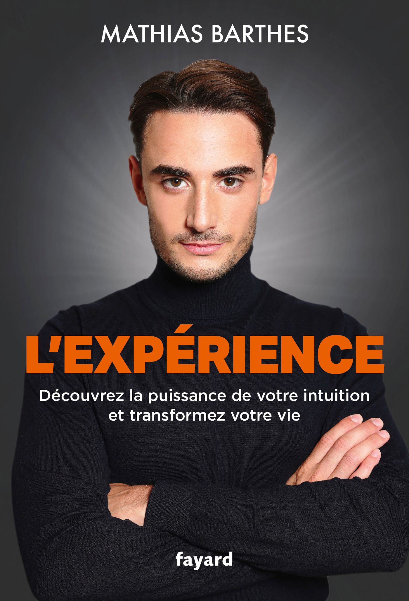 L'expérience. Découvrez la puissance de votre intuition et transformez votre vie
