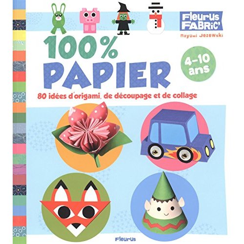 100 % papier / 80 idées d'origami, de découpages et de collage