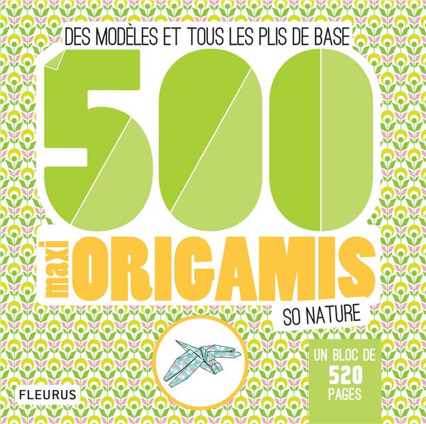 500 maxi origamis so nature. Des modèles et tous les plis de base