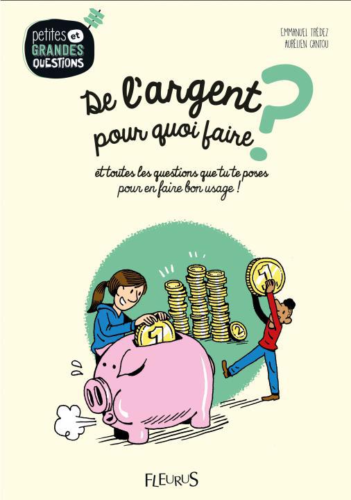 De l'argent, pour quoi faire ? Et toutes les questions que tu te poses pour en faire bon usage !