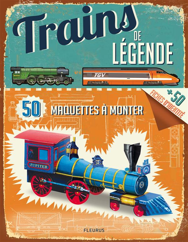 Trains de légende. 50 maquettes à monter, 50 fiches d'identité