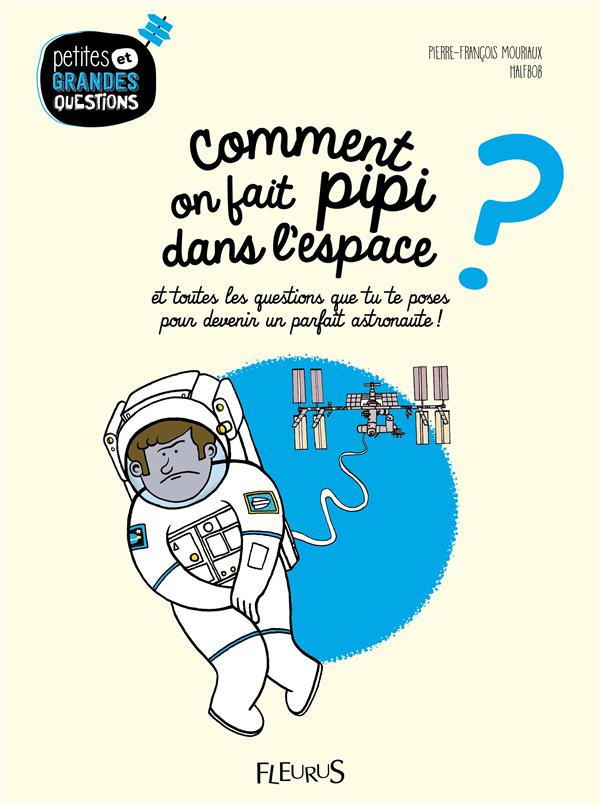 Comment on fait pipi dans l'espace ? Et toutes les questions que tu te poses pour devenir un parfait