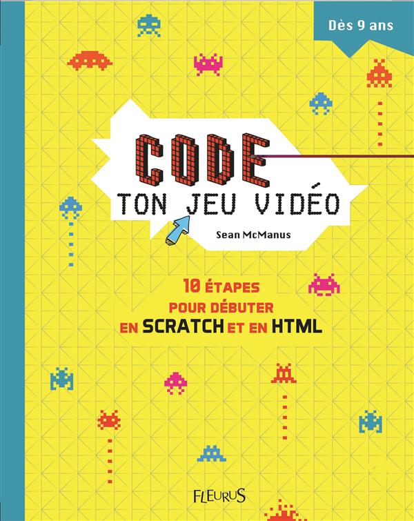 Code ton jeu vidéo. 10 étapes pour débuter en Scratch et en HTML