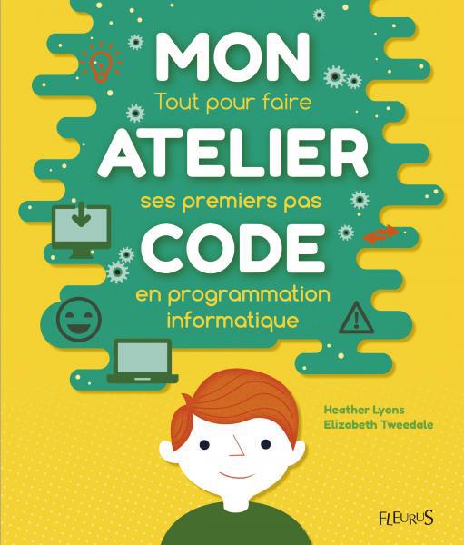 Mon atelier code / Tout pour faire ses premiers pas en programmation informatique