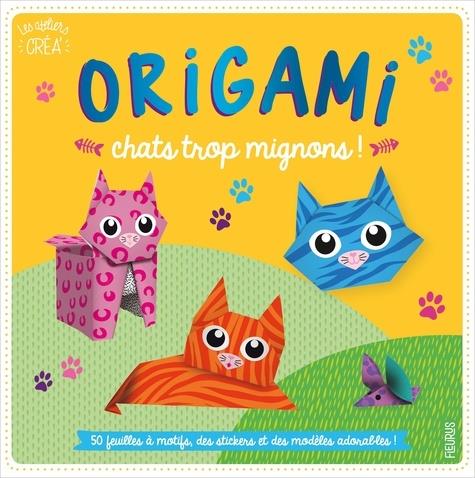 Origami chats trop mignons ! Avec 50 feuilles à motifs, des stickers et des modèles adorables !