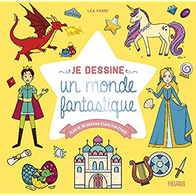 Je dessine un monde fantastique. Plus de 80 dessins étape par étape