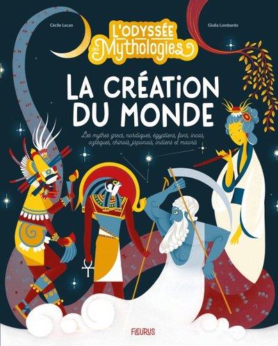 La création du monde. Les mythes grecs, nordiques, égyptiens, fons, incas, aztèques, chinois, japona