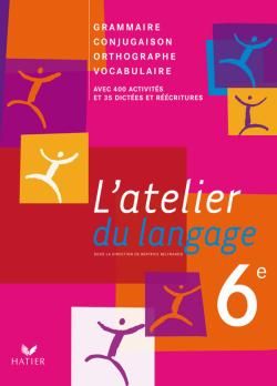 L'atelier du langage 6e. Grammaire, Conjugaison, Orthographe, Vocabulaire