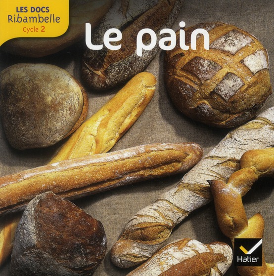 Le pain. Grande section, CP, CE1 (Cycle 2), Edition 2012