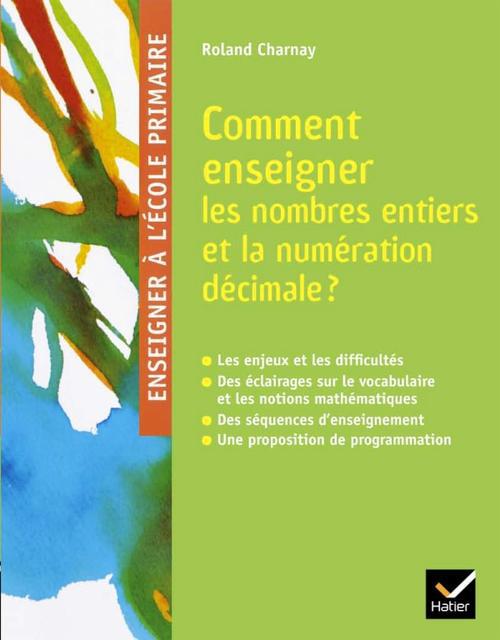 Comment enseigner les nombres entiers et la numération décimale ? De la PS au CM2