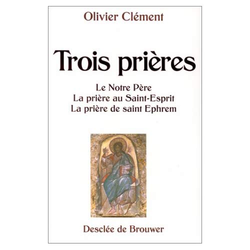 TROIS PRIERES. Le Notre père, la prière au Saint-Esprit, la prière de Saint Ephrem