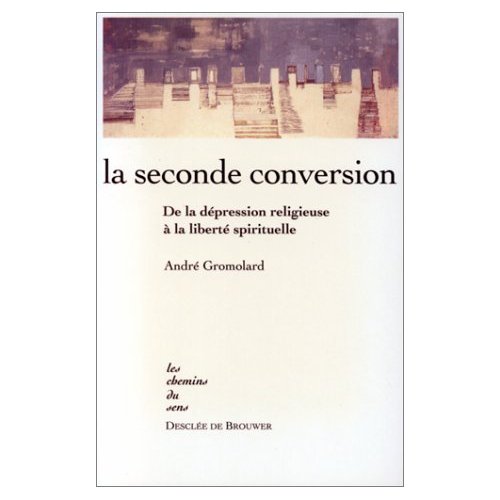 LA SECONDE CONVERSION. De la dépression religieuse à la liberté spirituelle