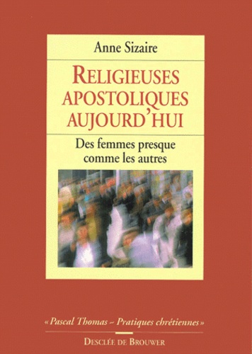 RELIGIEUSES APOSTOLIQUES AUJOURD'HUI. Des femmes presque comme les autres