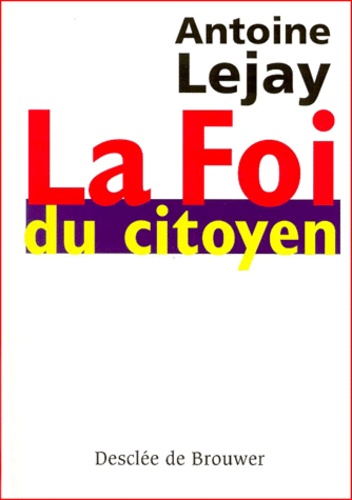 La foi du citoyen. Itinéraire d'un chrétien engagé