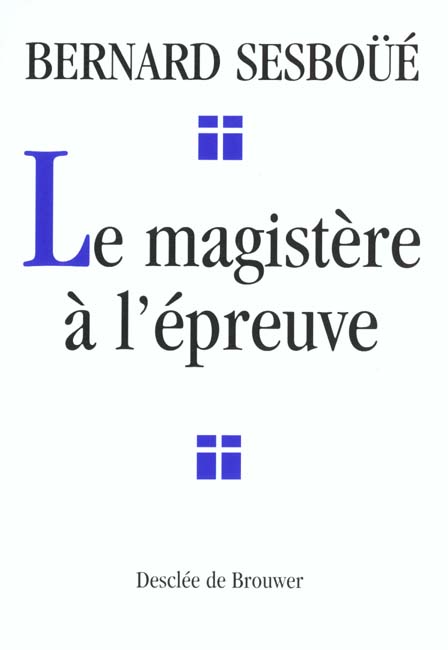 Le magistère à l'épreuve. Autorité, vérité et liberté dans l'Eglise
