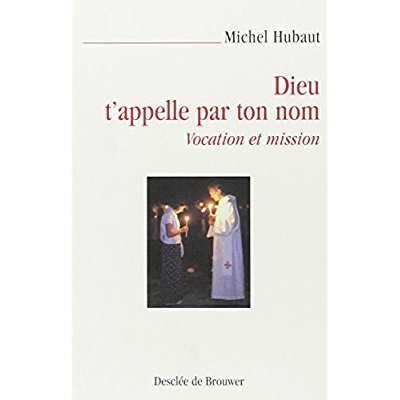 Dieu t'appelle par ton nom. Vocation et mission