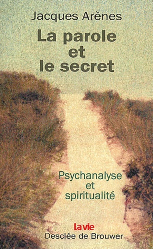 La parole et le secret. Psychanalyse et spiritualité