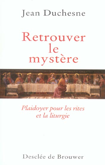 Retrouver le mystère. Plaidoyer pour les rites et la liturgie