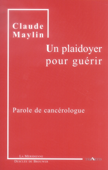 Un plaidoyer pour guérir. Parole de cancérologue