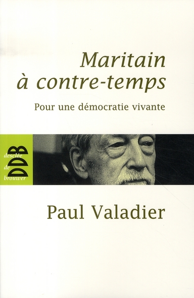 Maritain à contre-temps. Pour une démocratie vivante