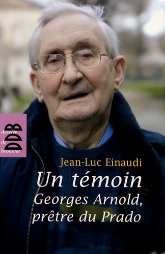 Un témoin. Georges Arnold, prêtre du Prado