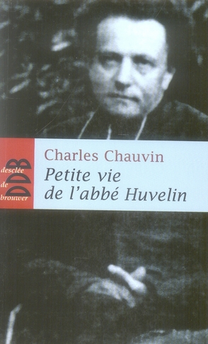 Petite vie de l'abbé Henri Huvelin (1838-1910). Un "moine" dans la cité