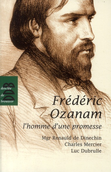 Fréderic Ozanam, l'homme d'une promesse