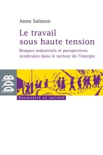 Le travail sous haute tension. Risques industriels et perspectives syndicales dans le secteur de l'é