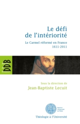 Le défi de l'intériorité. La carmel réformé en France 1611-2011