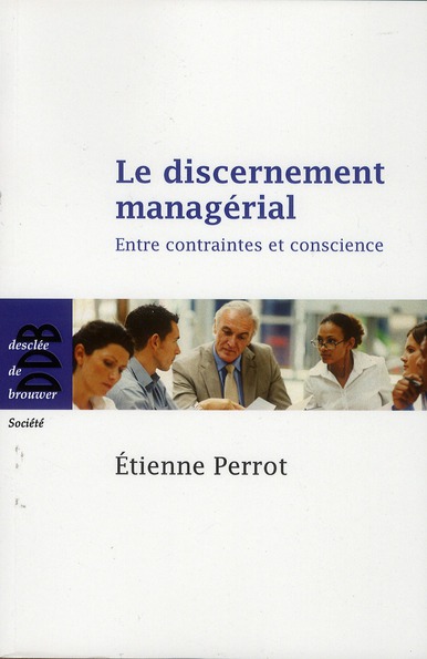 Le discernement managérial. Entre contraintes et conscience