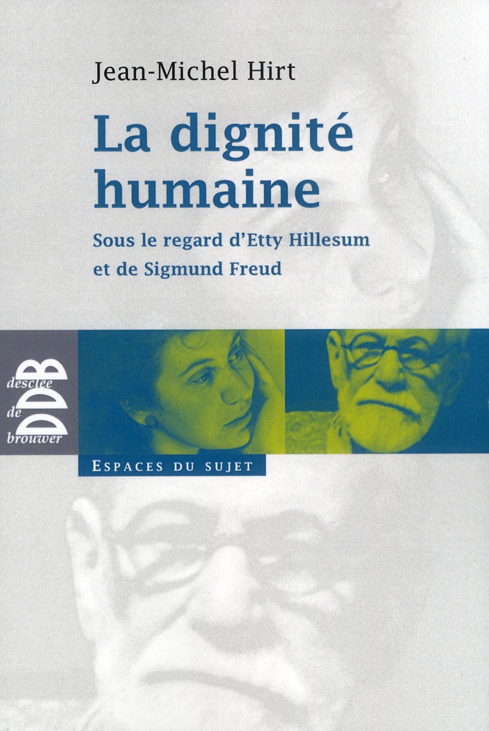 La dignité humaine. Sous le regard d'Etty Hillesum et de Sigmund Freud