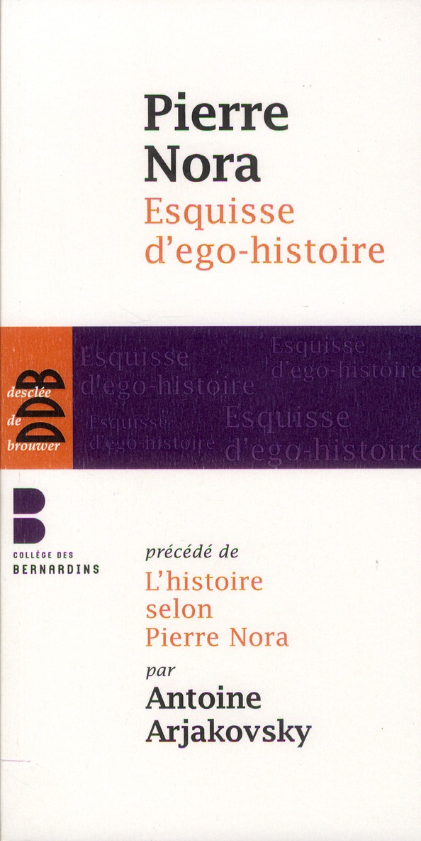 Esquisse d'ego-histoire. Suivi de L'historien, le pouvoir et le passé. Précédé de L'histoire selon P