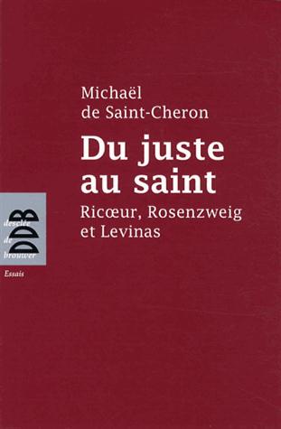 Du juste au saint. Ricoeur, Rosenzweig et Levinas