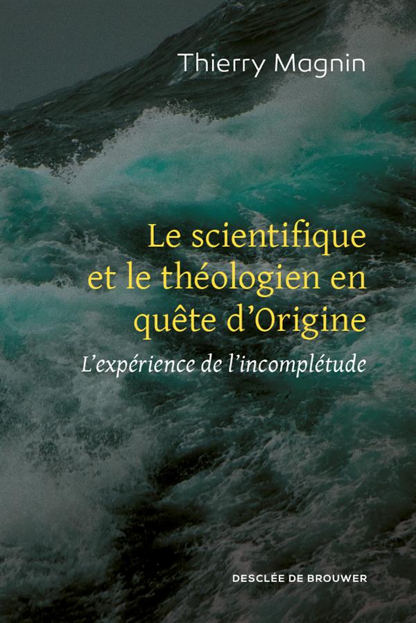 Le scientifique et le théologien en quête d'Origine. L'expérience de l'incomplétude