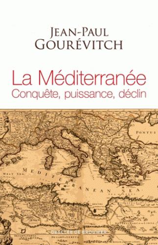 La Méditerranée. Conquête, puissance, déclin