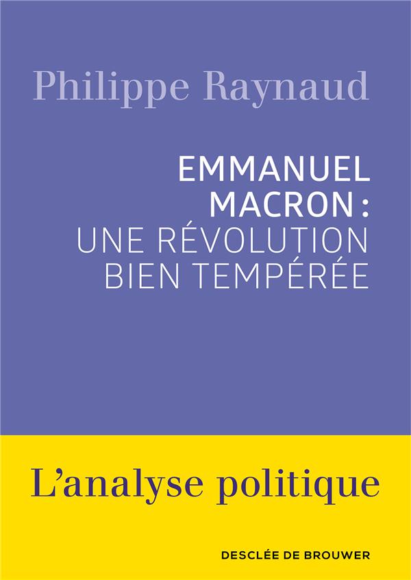Emmanuel Macron. Une révolution bien tempérée
